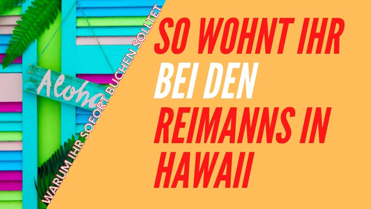 Ferienwohnung bei den Reimanns in Hawaii?